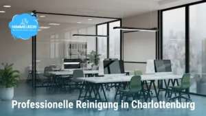 Reinigungsfirma in Charlottenburg Berlin – Professionelle Gebäudereinigung für Unternehmen