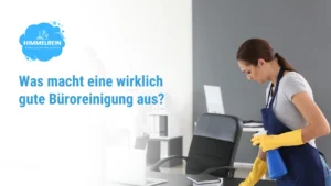 Was macht eine wirklich gute Büroreinigung aus? Berlin